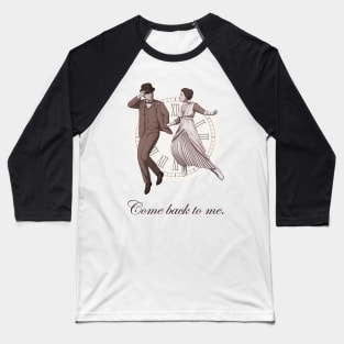 Somewhere in time -Come back to me. Baseball T-Shirt